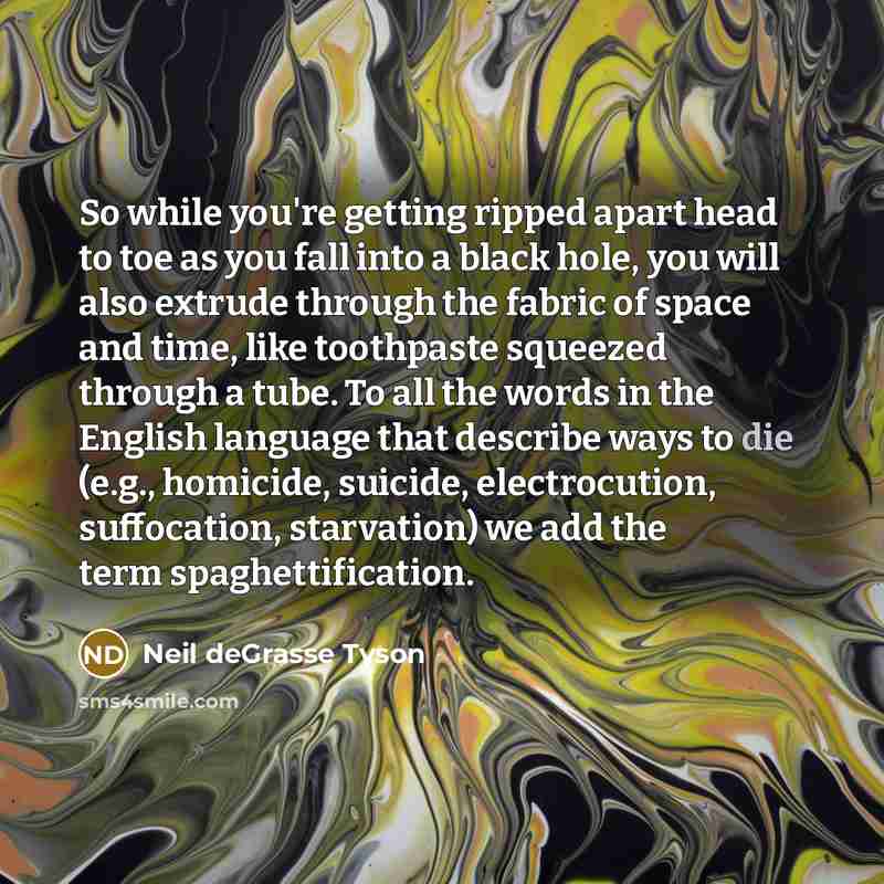 “So while you're getting ripped apart head to toe as…” quote by Neil deGrasse Tyson