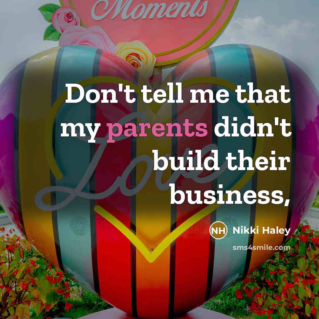 “Don't tell me that my parents didn't build their business,…” quote by Nikki Haley