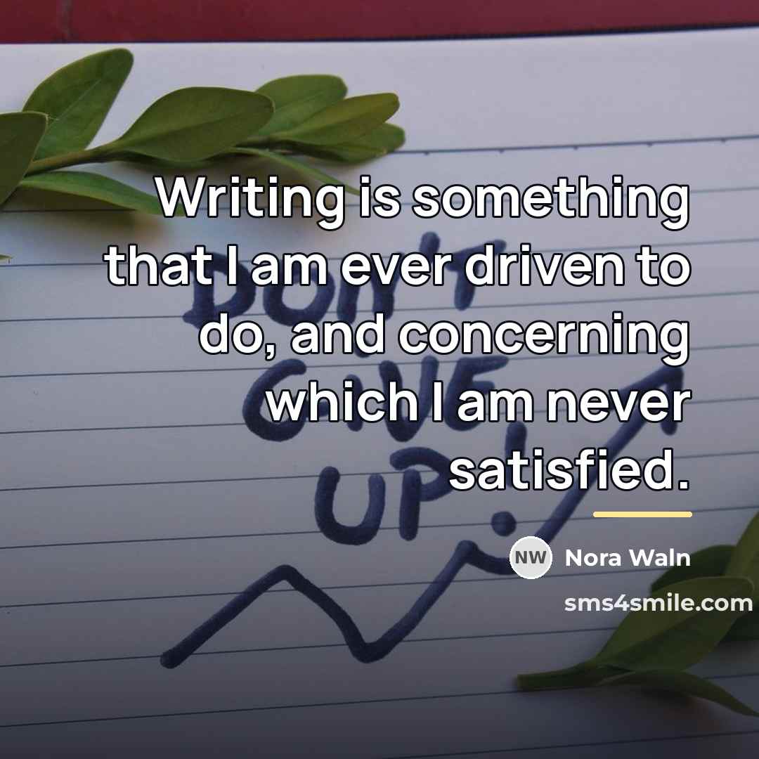 “Writing is something that I am ever driven to do,…” quote by Nora Waln