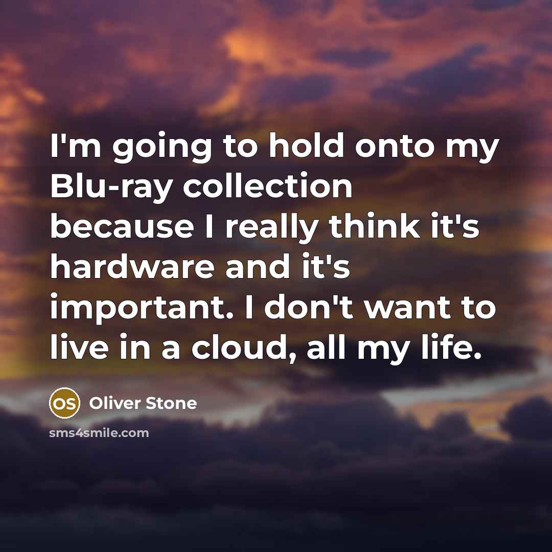 “I'm going to hold onto my Blu-ray collection because I…” quote by Oliver Stone