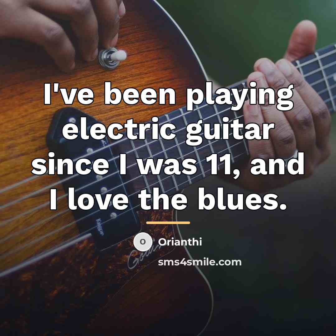 “I've been playing electric guitar since I was 11, and…” quote by Orianthi