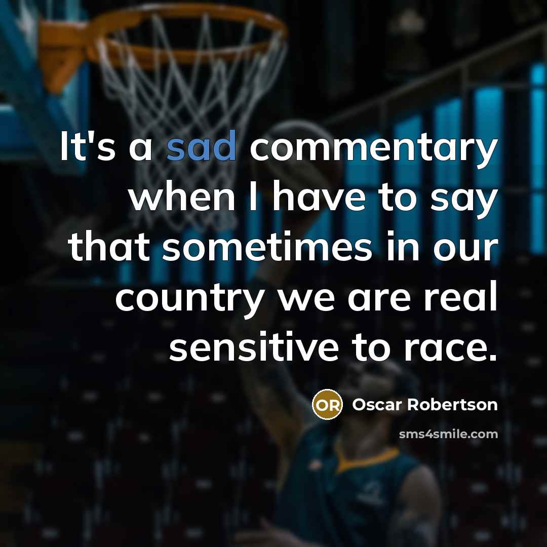 “It's a sad commentary when I have to say that…” quote by Oscar Robertson