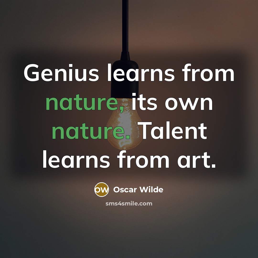 “Genius learns from nature, its own nature. Talent learns from…” quote by Oscar Wilde