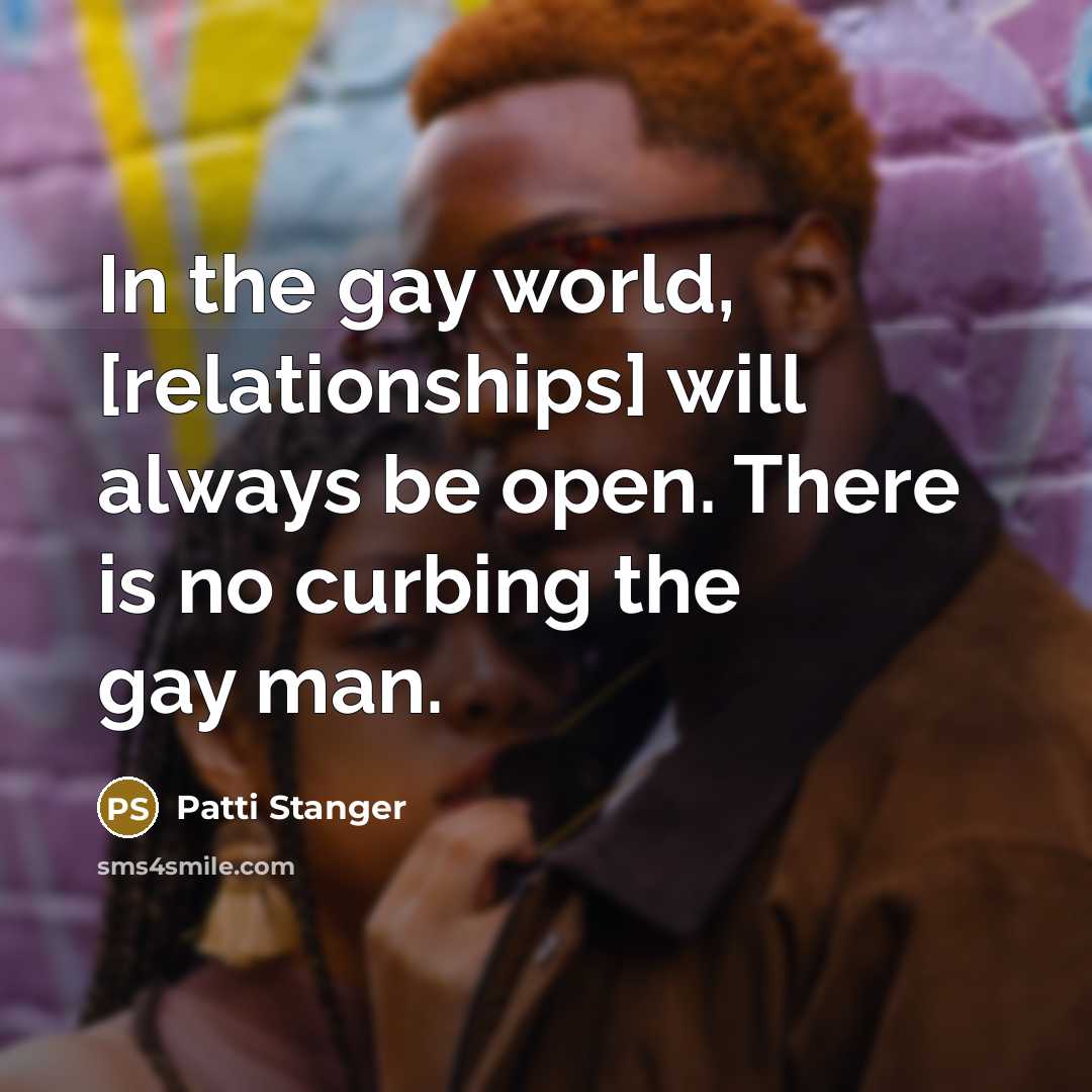“In the gay world, [relationships] will always be open. There…” quote by Patti Stanger