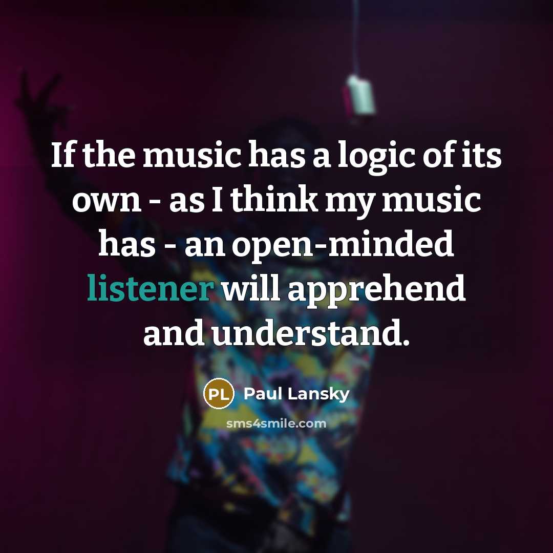 “If the music has a logic of its own -…” quote by Paul Lansky