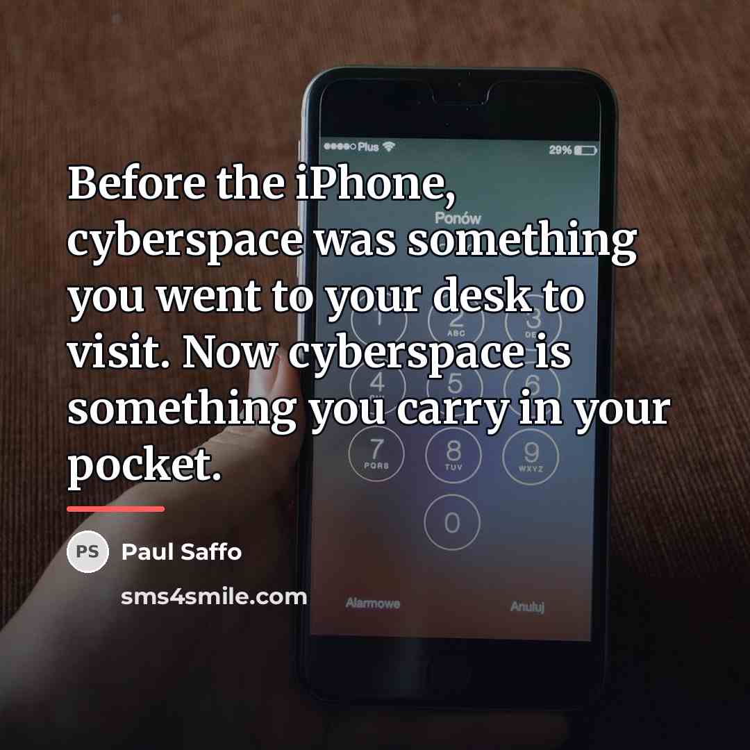 “Before the iPhone, cyberspace was something you went to your…” quote by Paul Saffo