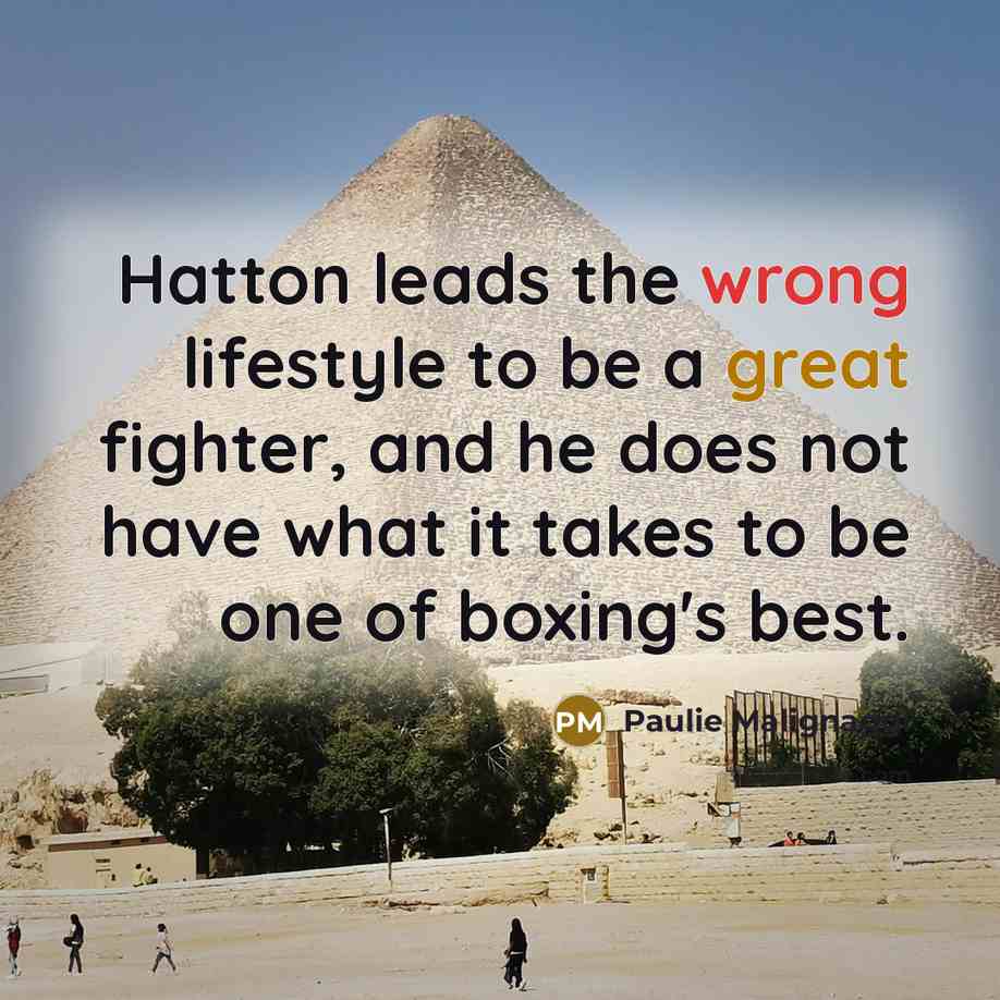 “Hatton leads the wrong lifestyle to be a great fighter,…” quote by Paulie Malignaggi