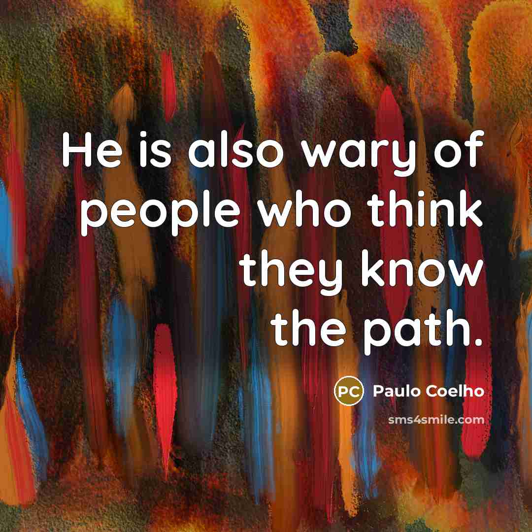 “He is also wary of people who think they know…” quote by Paulo Coelho