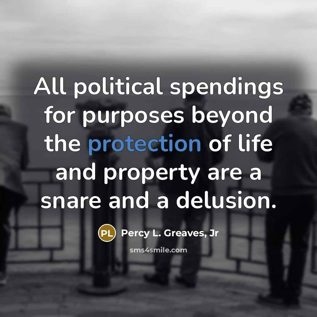 “All political spendings for purposes beyond the protection of life…” quote by Percy L. Greaves, Jr