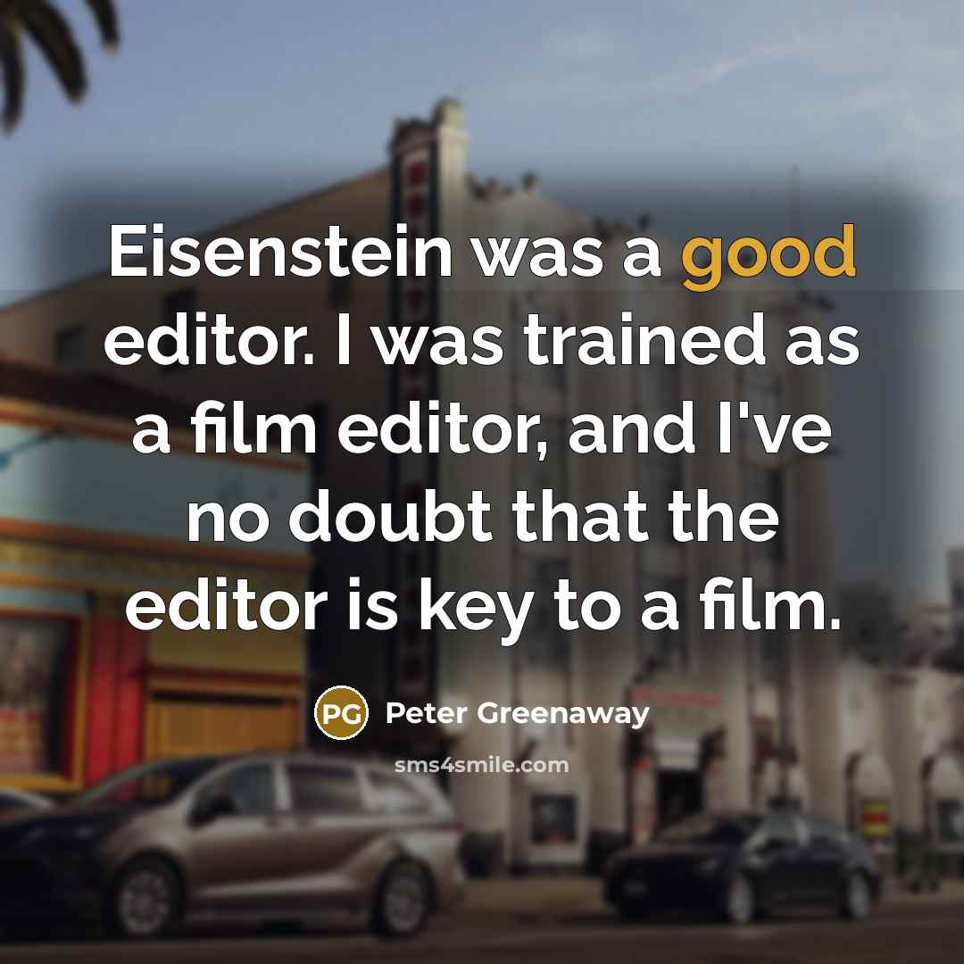 “Eisenstein was a good editor. I was trained as a…” quote by Peter Greenaway
