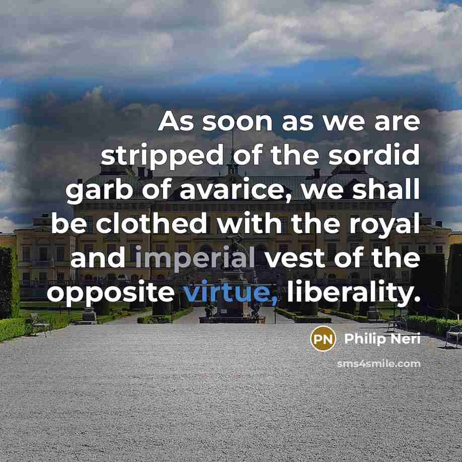 “As soon as we are stripped of the sordid garb…” quote by Philip Neri