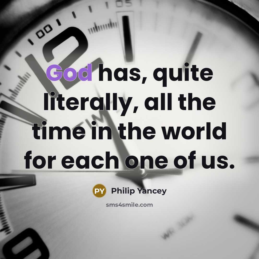 “God has, quite literally, all the time in the world…” quote by Philip Yancey