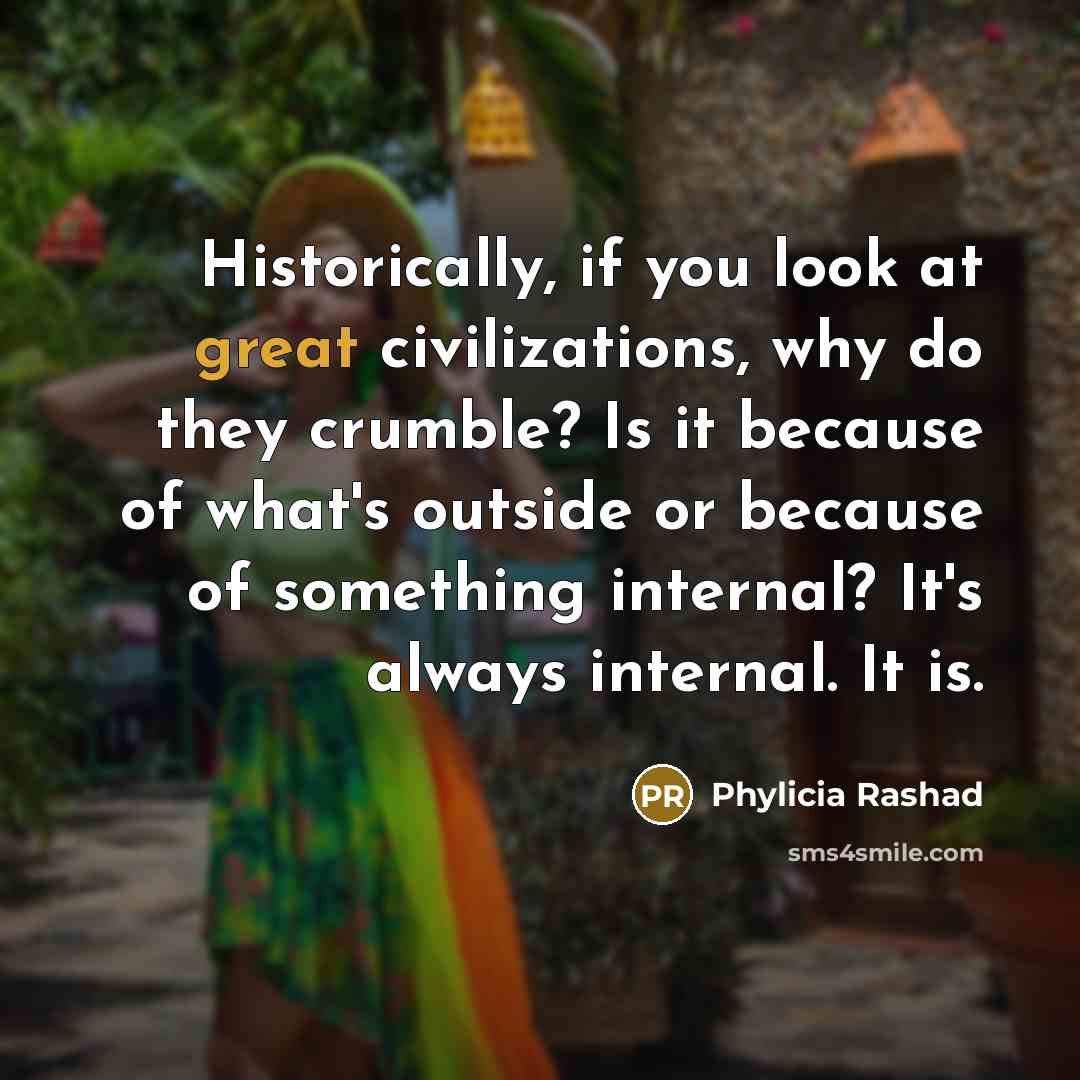 “Historically, if you look at great civilizations, why do they…” quote by Phylicia Rashad
