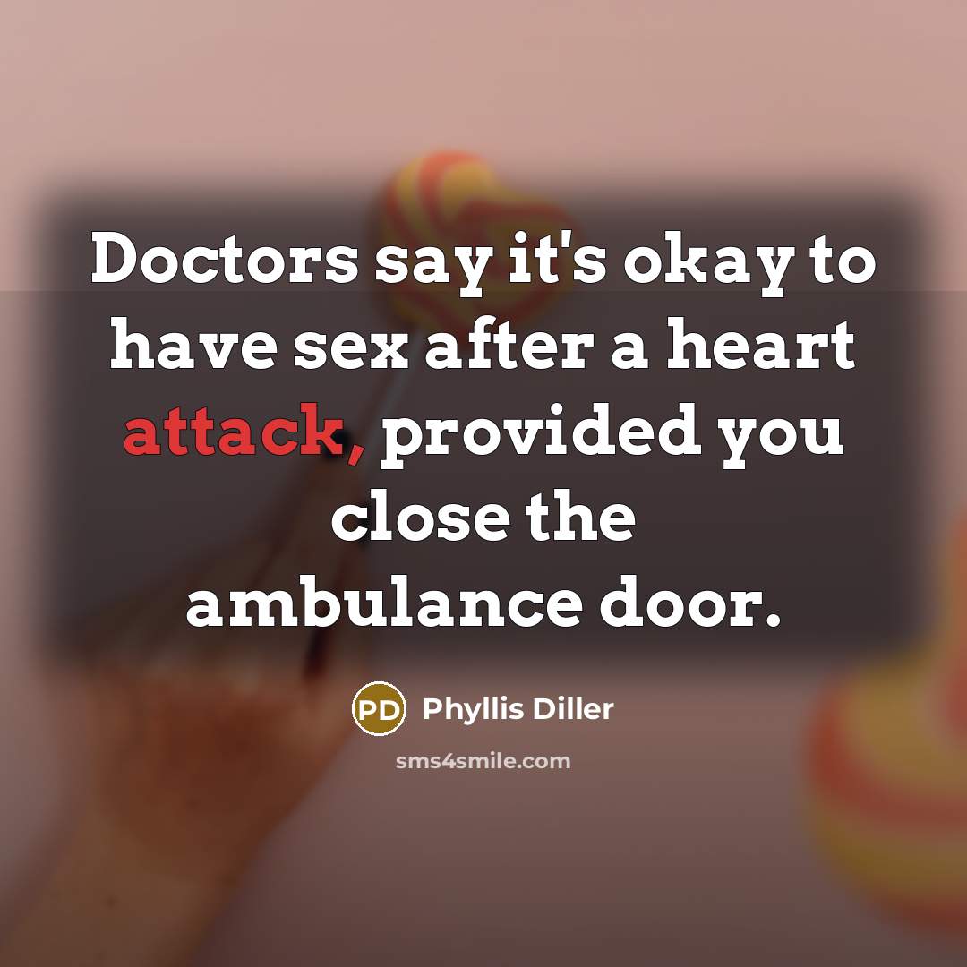 “Doctors say it's okay to have sex after a heart…” quote by Phyllis Diller