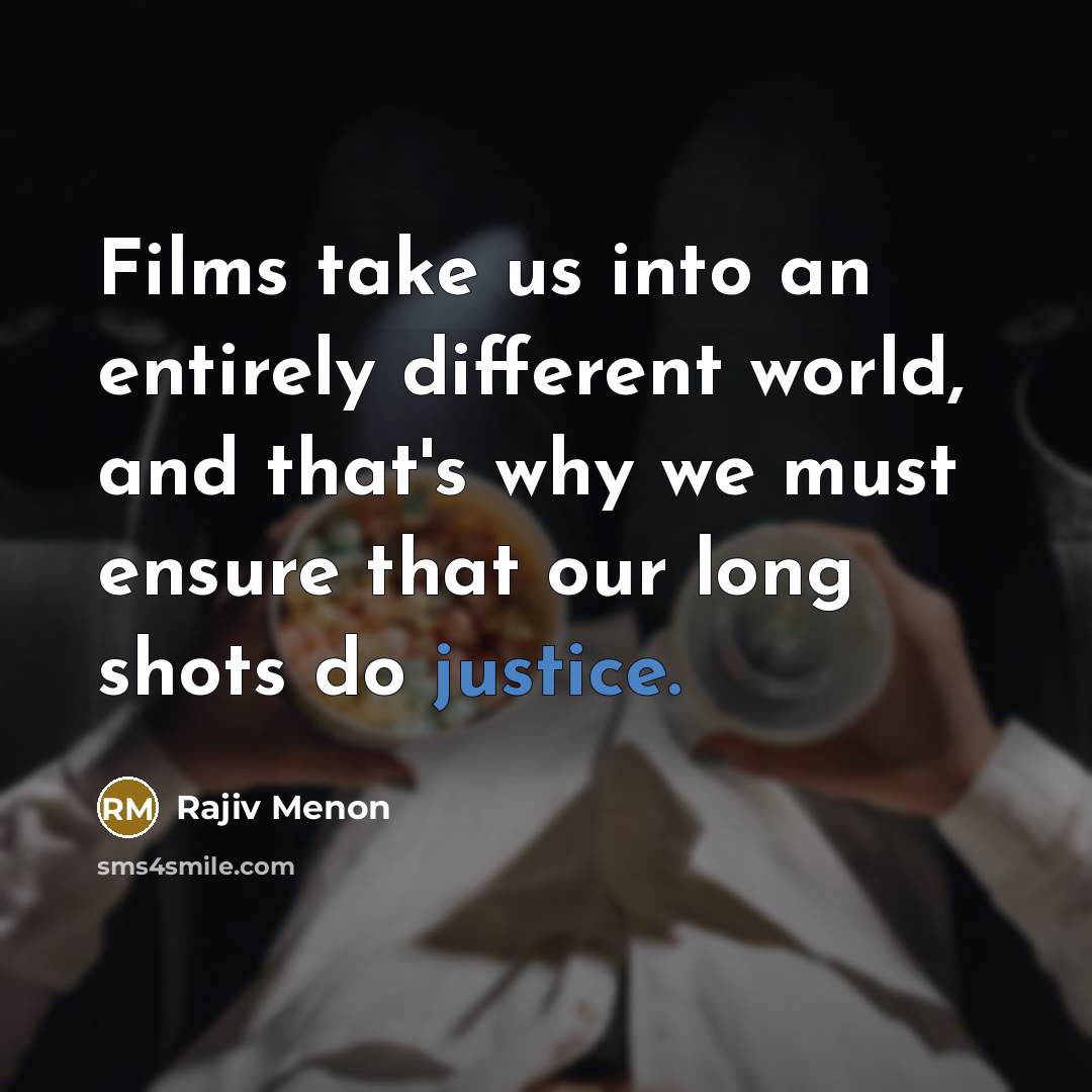 “Films take us into an entirely different world, and that's…” quote by Rajiv Menon
