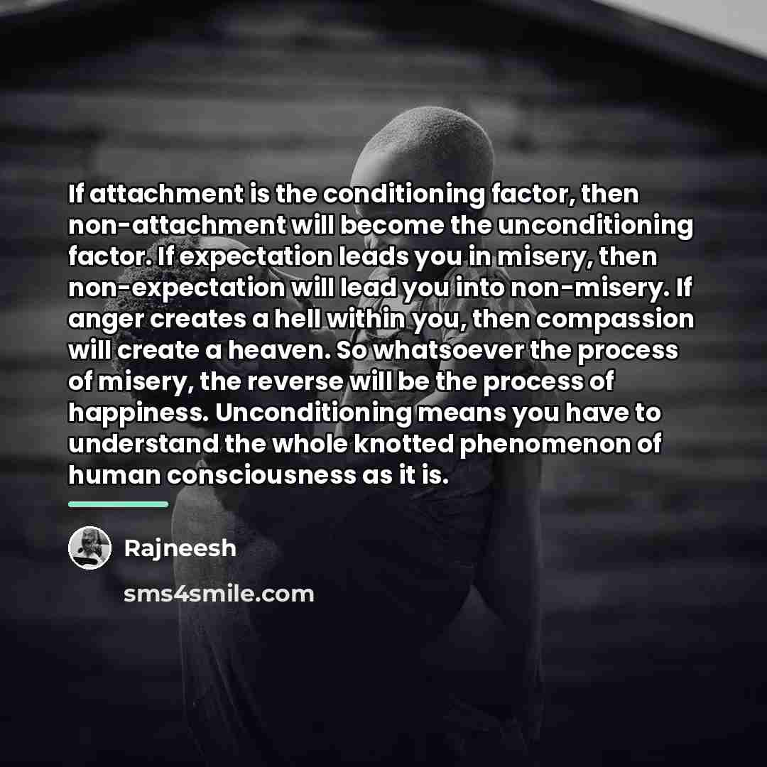 “If attachment is the conditioning factor, then non-attachment will become…” quote by Rajneesh