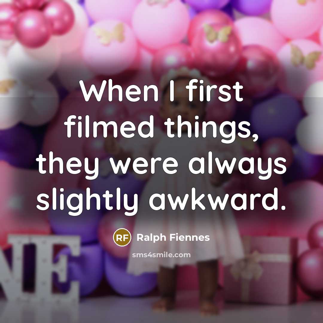 “When I first filmed things, they were always slightly awkward.…” quote by Ralph Fiennes