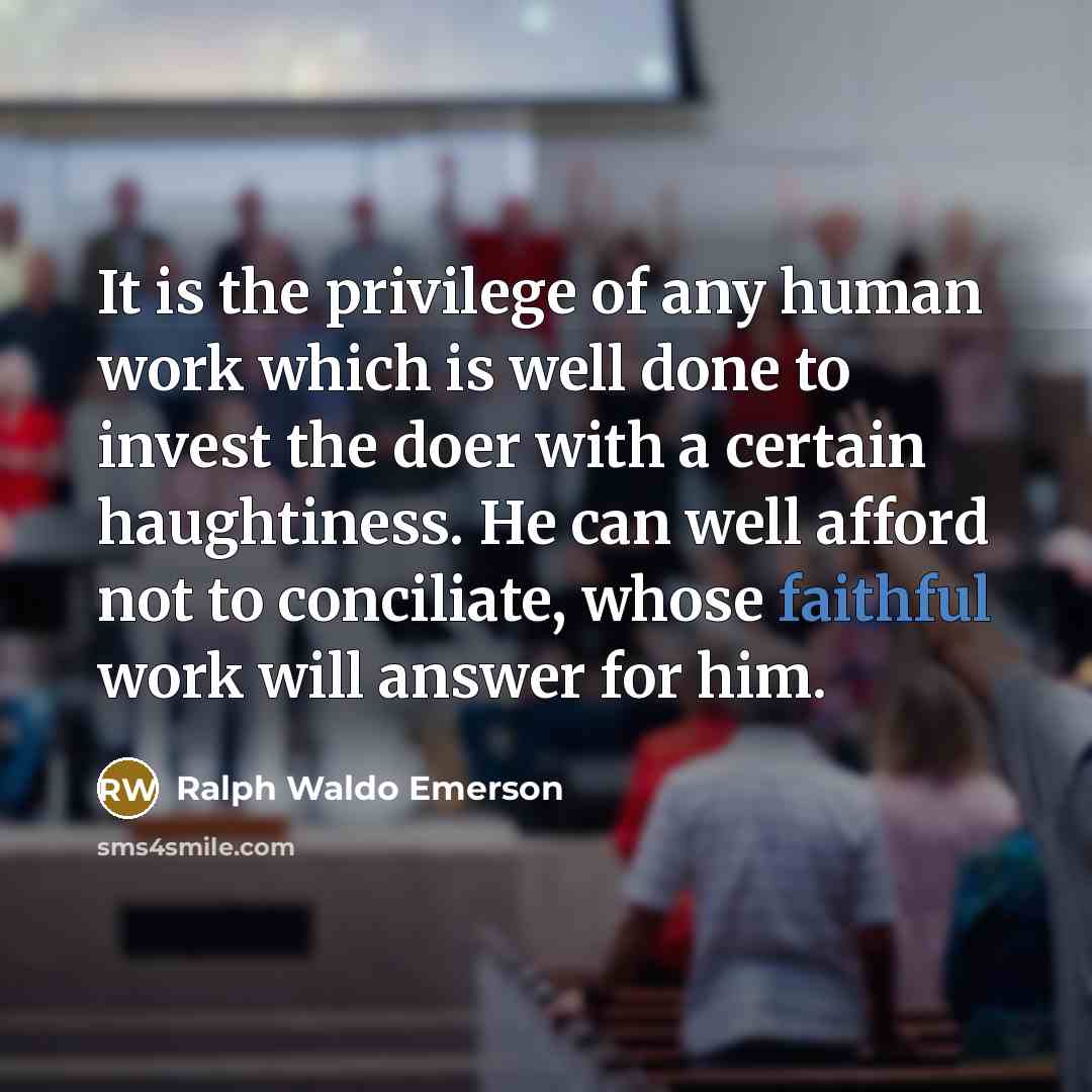 “It is the privilege of any human work which is…” quote by Ralph Waldo Emerson