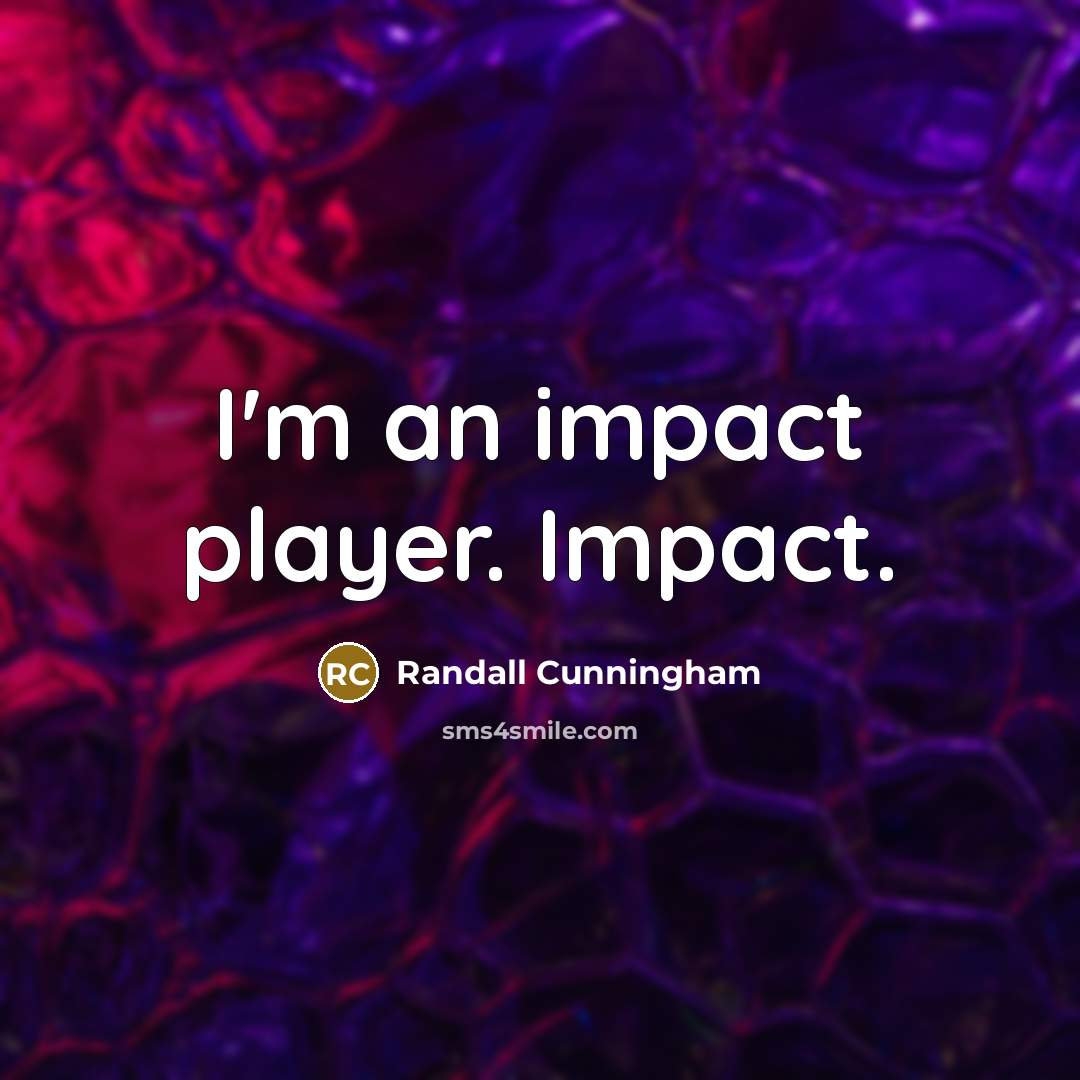 “I'm an impact player. Impact.…” quote by Randall Cunningham