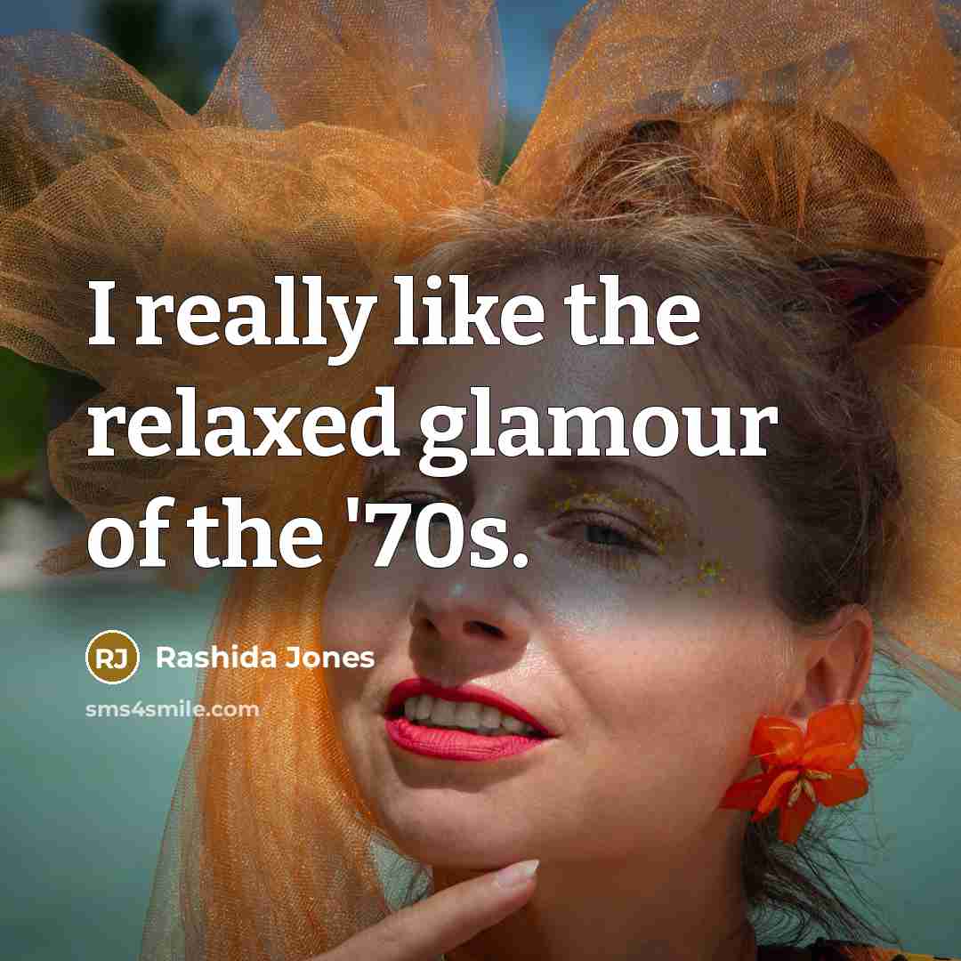 “I really like the relaxed glamour of the '70s.…” quote by Rashida Jones