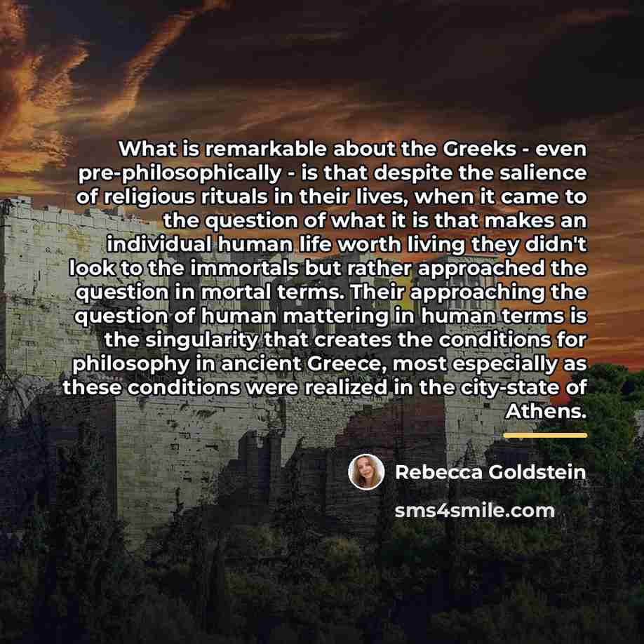 “What is remarkable about the Greeks - even pre-philosophically -…” quote by Rebecca Goldstein