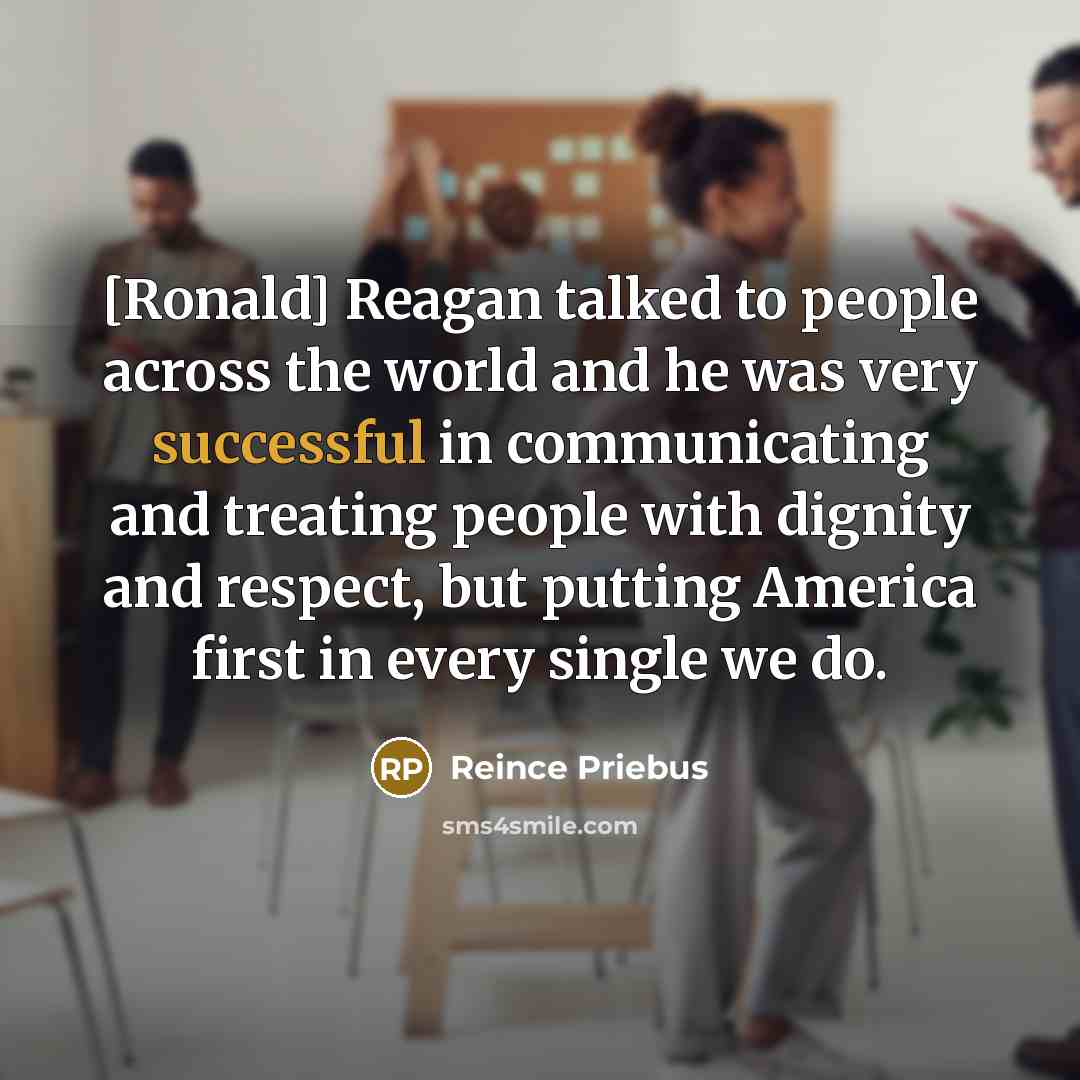 “[Ronald] Reagan talked to people across the world and he…” quote by Reince Priebus