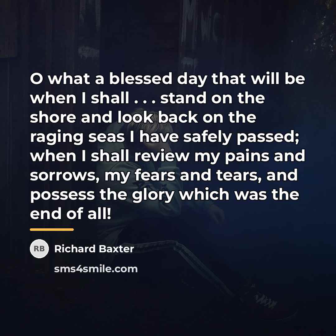 “O what a blessed day that will be when I…” quote by Richard Baxter