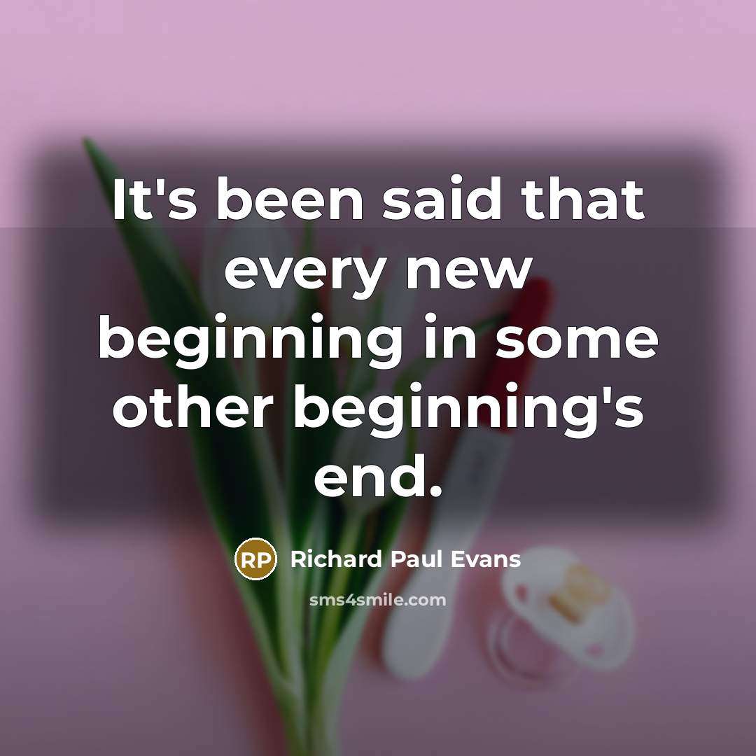 “It's been said that every new beginning in some other beginning's end.” quote by Richard Paul Evans