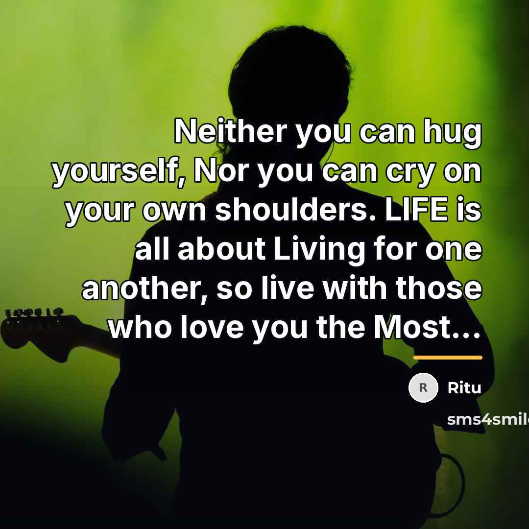 “Neither you can hug yourself, Nor you can cry on…” quote by Ritu