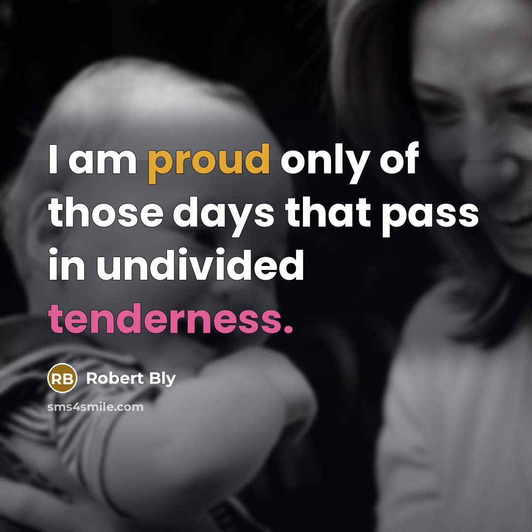 “I am proud only of those days that pass in…” quote by Robert Bly