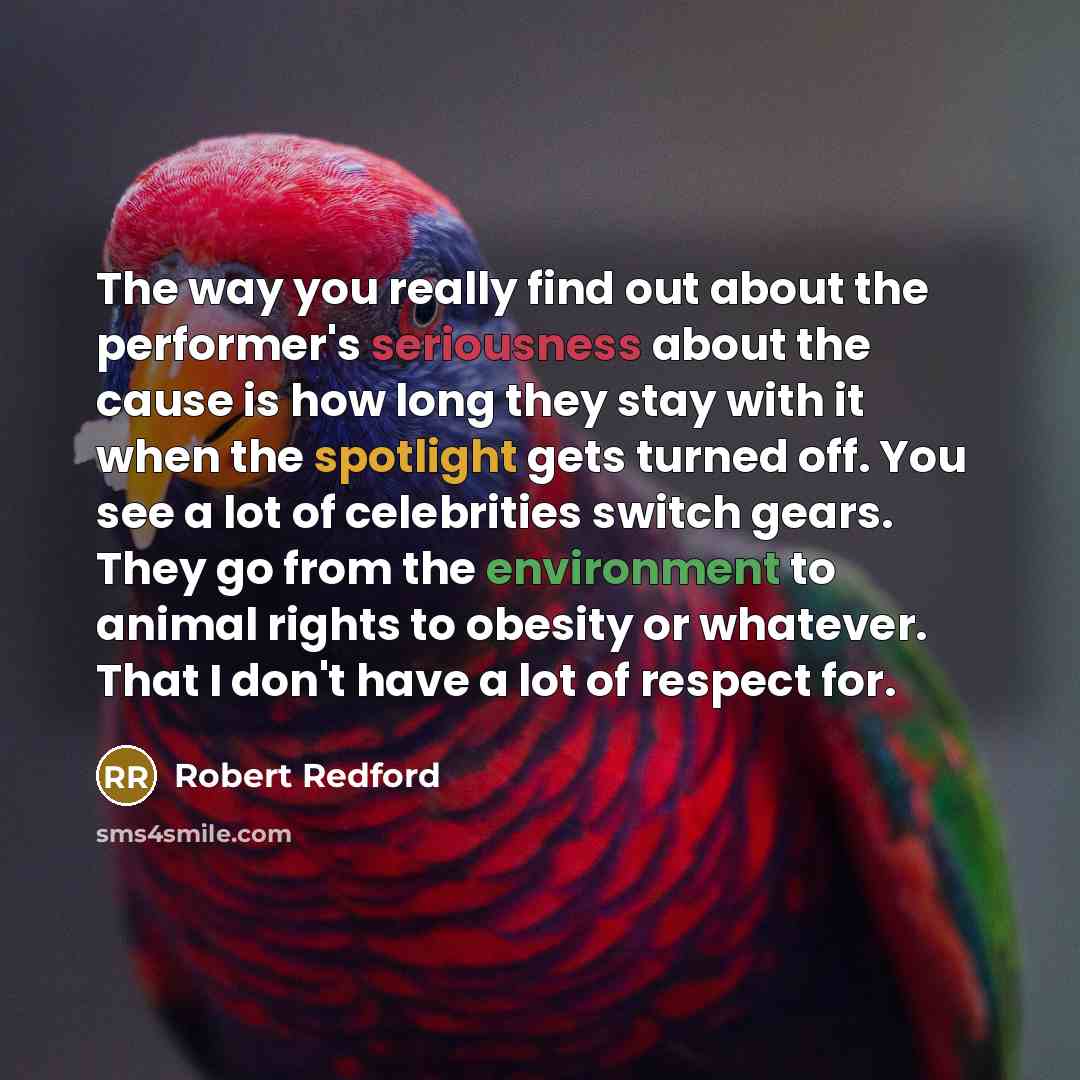 “The way you really find out about the performer's seriousness…” quote by Robert Redford