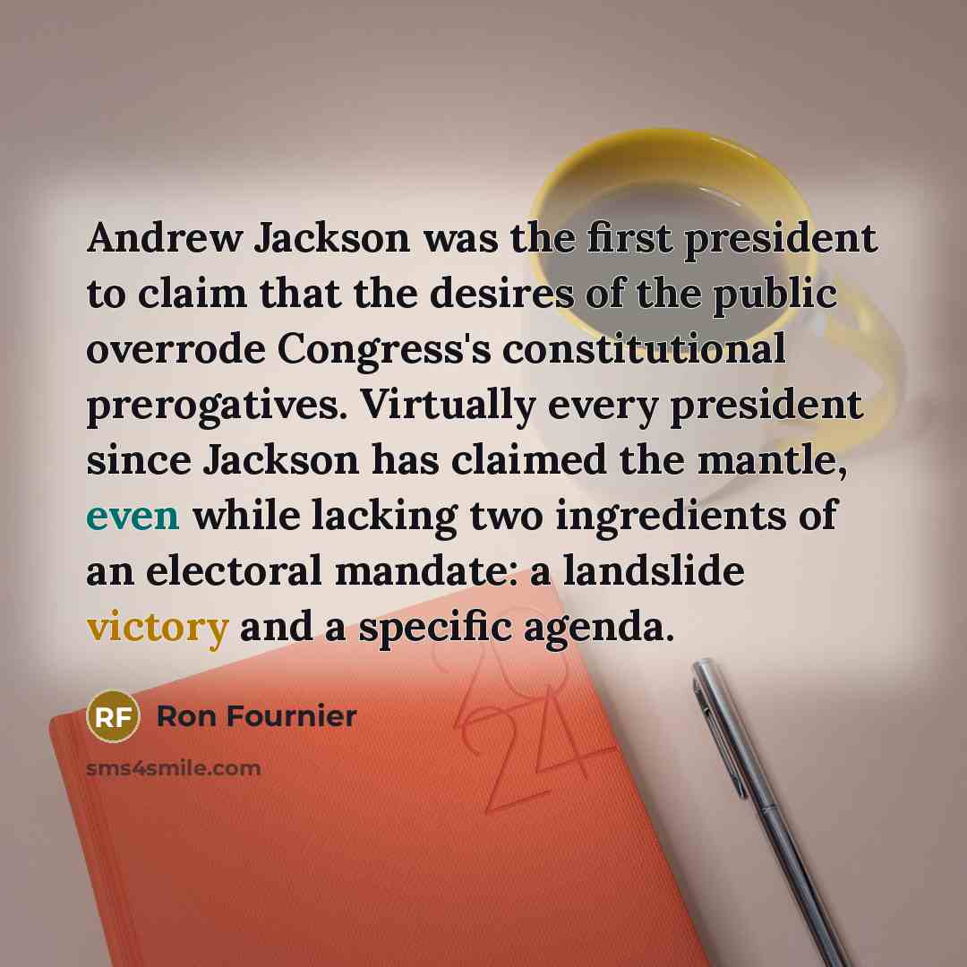 “Andrew Jackson was the first president to claim that the…” quote by Ron Fournier