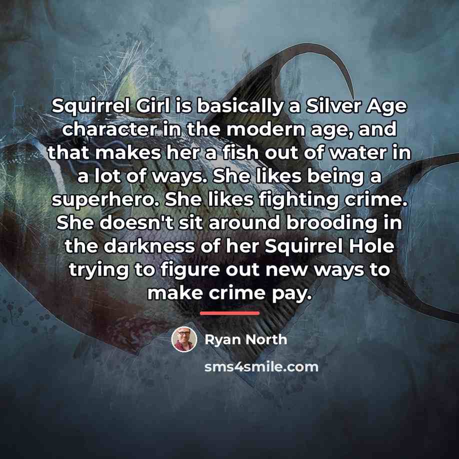 “Squirrel Girl is basically a Silver Age character in the…” quote by Ryan North