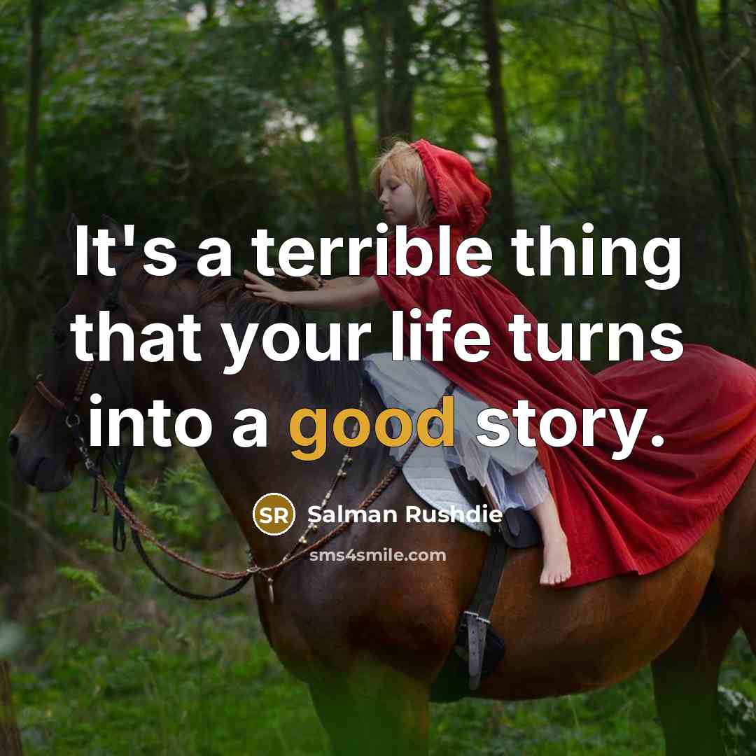 “It's a terrible thing that your life turns into a…” quote by Salman Rushdie