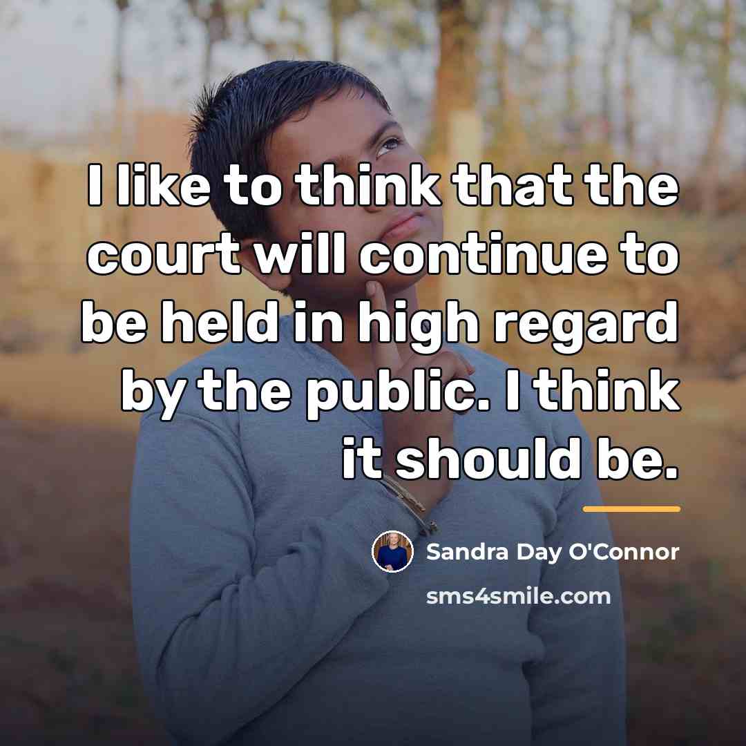 “I like to think that the court will continue to…” quote by Sandra Day O'Connor