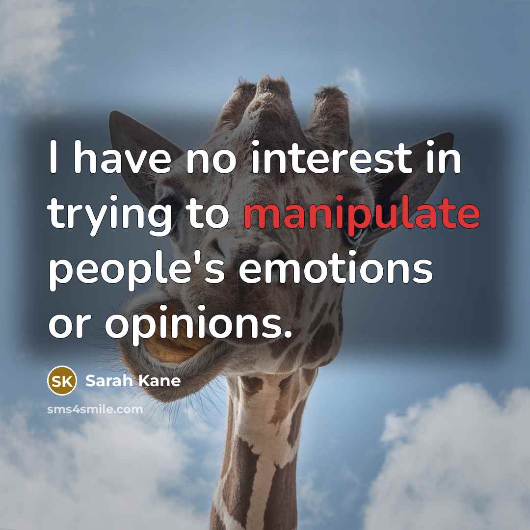 “I have no interest in trying to manipulate people's emotions…” quote by Sarah Kane