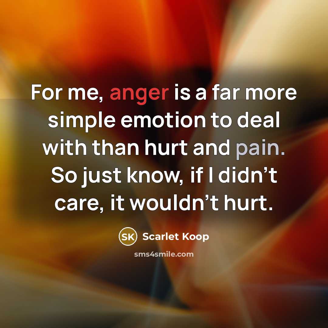 “For me, anger is a far more simple emotion to…” quote by Scarlet Koop