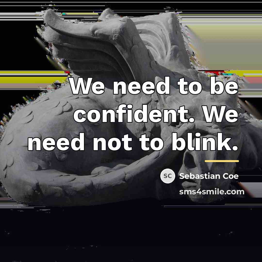 “We need to be confident. We need not to blink.…” quote by Sebastian Coe