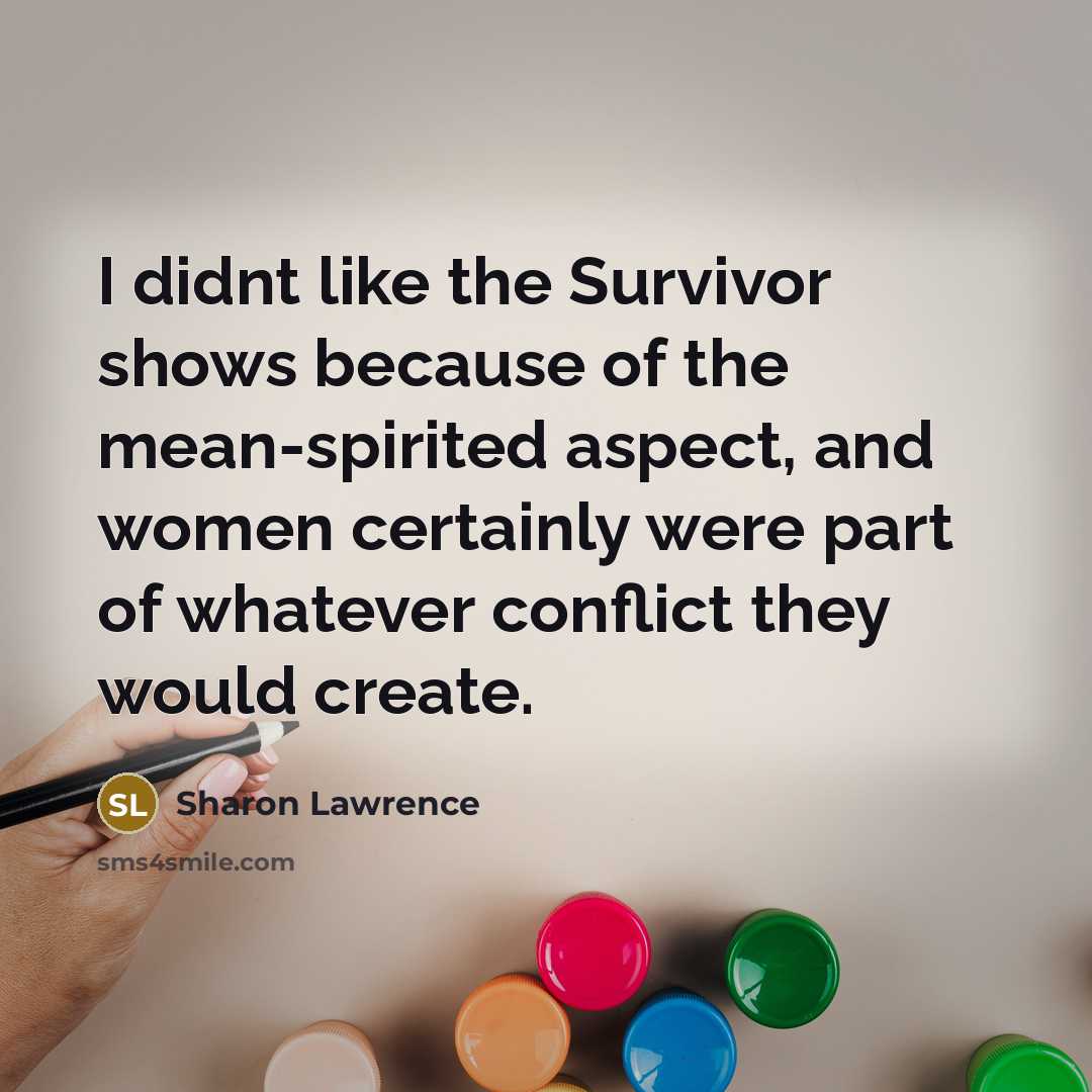 “I didnt like the Survivor shows because of the mean-spirited…” quote by Sharon Lawrence
