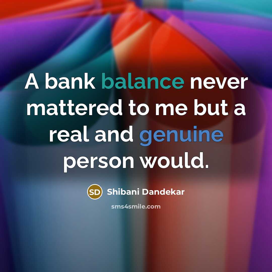 “A bank balance never mattered to me but a real…” quote by Shibani Dandekar