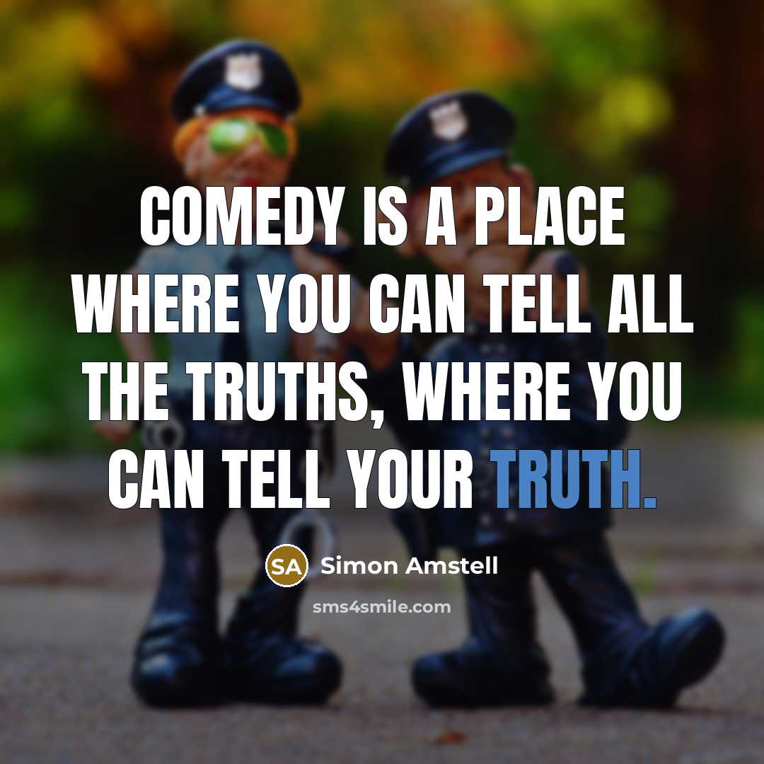 “Comedy is a place where you can tell all the…” quote by Simon Amstell