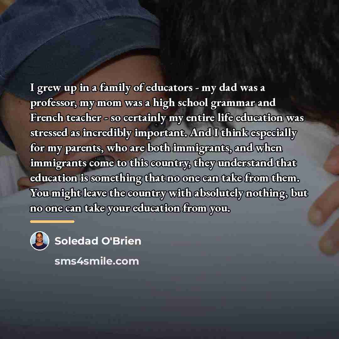 “I grew up in a family of educators - my…” quote by Soledad O'Brien