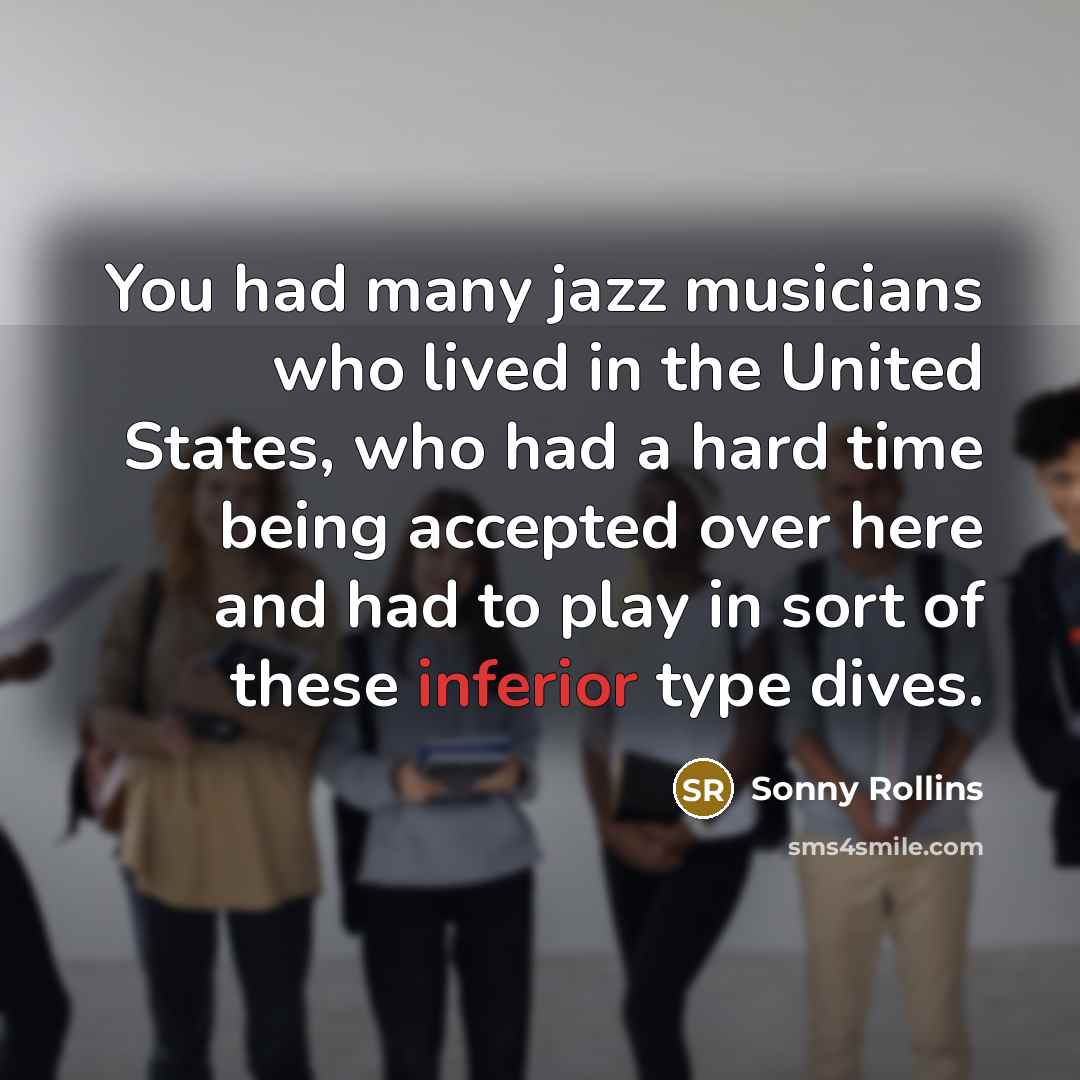 “You had many jazz musicians who lived in the United…” quote by Sonny Rollins