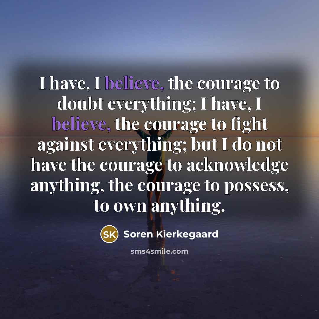 “I have, I believe, the courage to doubt everything; I…” quote by Soren Kierkegaard