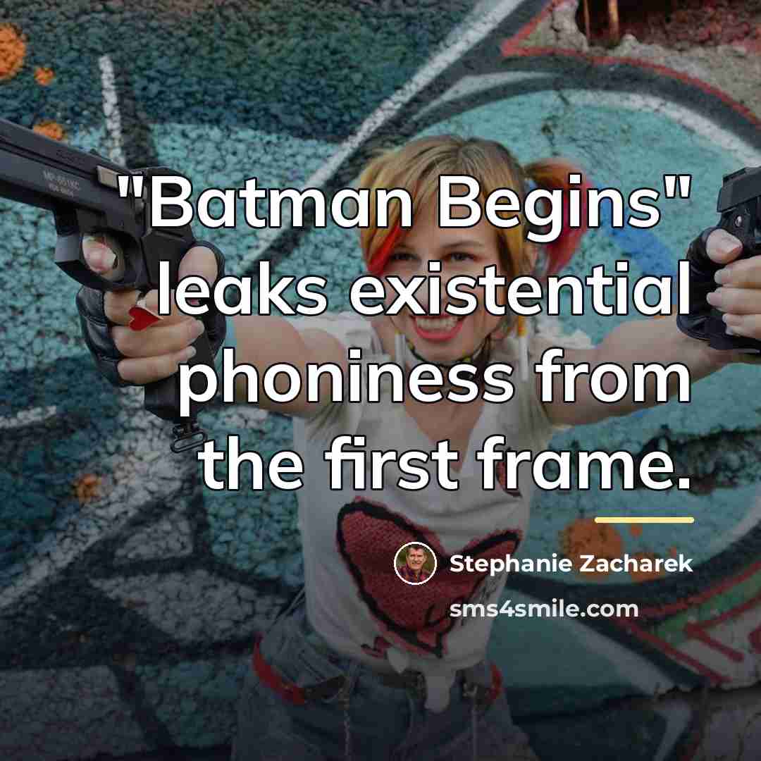 “"Batman Begins" leaks existential phoniness from the first frame.…” quote by Stephanie Zacharek