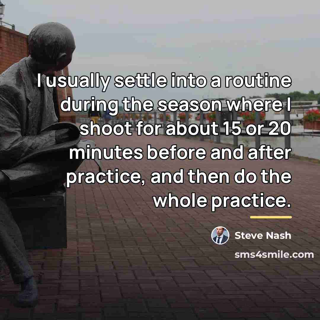 “I usually settle into a routine during the season where…” quote by Steve Nash