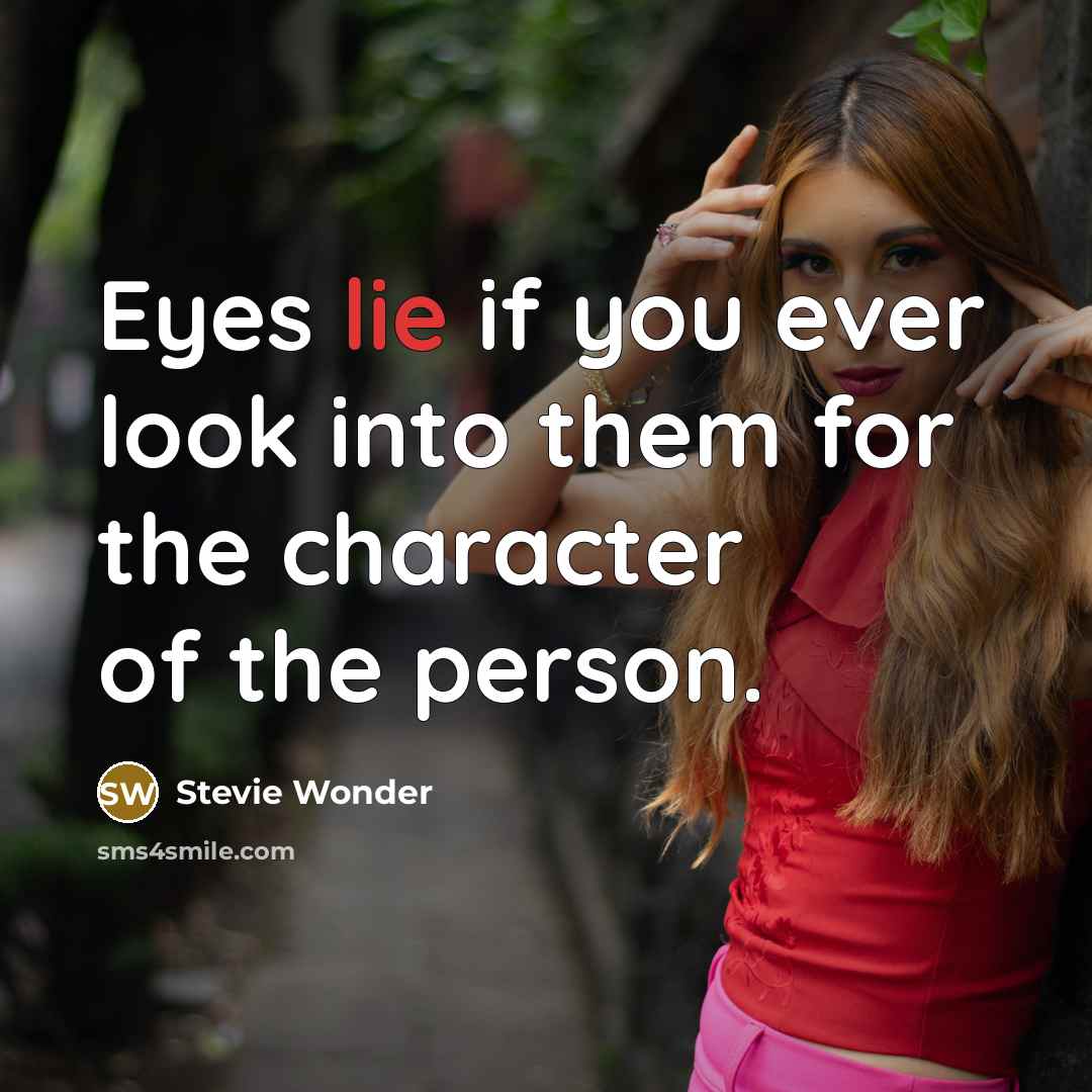 “Eyes lie if you ever look into them for the…” quote by Stevie Wonder