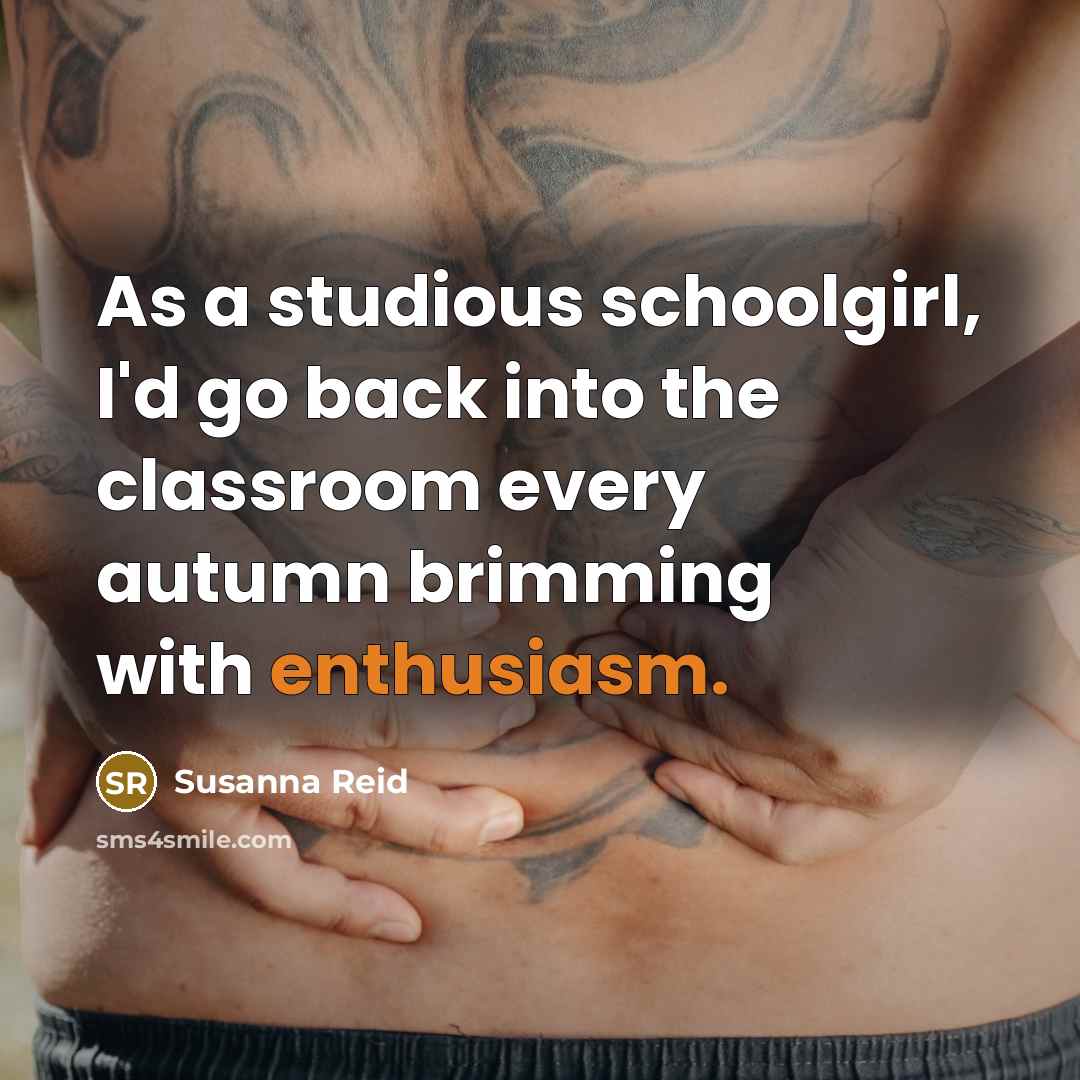 “As a studious schoolgirl, I'd go back into the classroom…” quote by Susanna Reid