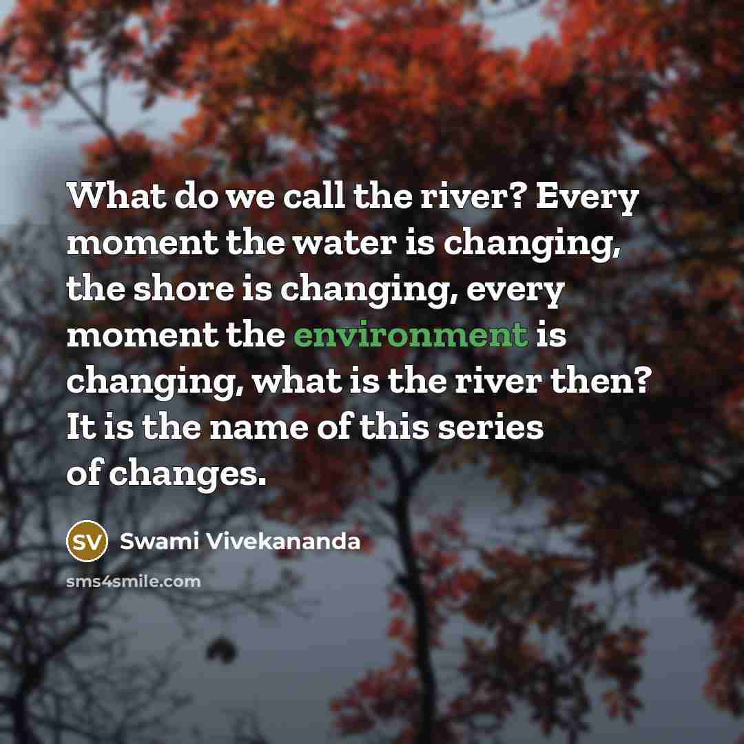 “What do we call the river? Every moment the water…” quote by Swami Vivekananda