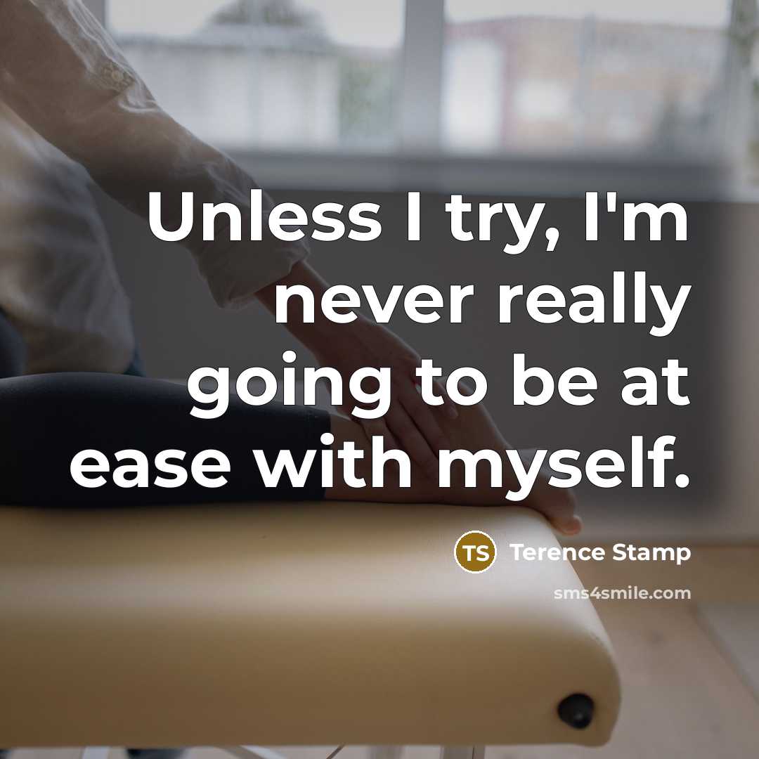 “Unless I try, I'm never really going to be at…” quote by Terence Stamp